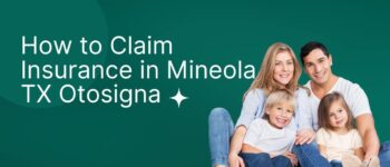 Article: How to Claim Insurance in Mineola, TX with Otosigna